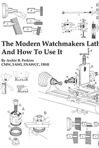 The Modern Watchmakers Lathe And How To Use It