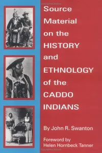 Source material on the history and ethnology of the Caddo Indians