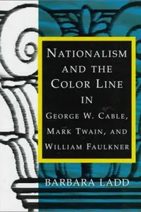 Nationalism and the color line in George W. Cable, Mark Twain, and William Faulkner