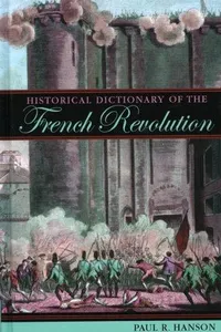 Historical Dictionary of the French Revolution (Historical Dictionaries of War, Revolution, and Civil Unrest, No. 27)