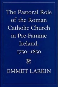 The pastoral role of the Roman Catholic Church in pre-famine Ireland, 1750-1850