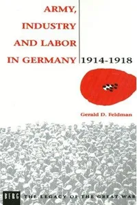 Army, Industry and Labour in Germany, 1914–1918