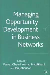 MANAGING OPPORTUNITY DEVELOPMENT IN BUSINESS NETWORKS; ED. BY PERVEZ GHAURI