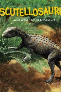 Cover of Scutellosaurus and Other Small Dinosaurs by Dougal Dixon