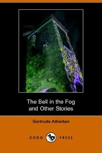 Cover of The Bell in the Fog and Other Stories by Gertrude Atherton
