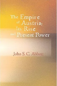 The Empire of Austria Its Rise and Present Power