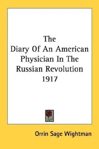 The Diary Of An American Physician In The Russian Revolution 1917