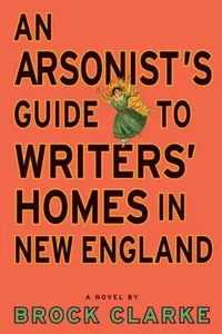 An Arsonist's Guide to Writers' Homes in New England