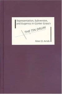 Representation, Subversion, and Eugenics in Günter Grass's The Tin Drum (Studies in German Literature Linguistics and Culture)