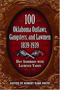 100 Oklahoma outlaws, gangsters, and lawmen