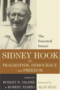 Sidney Hook on Pragmatism, Democracy, and Freedom