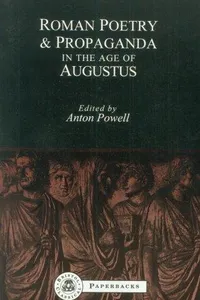 Roman Poetry and Propaganda in the Age of Augustus