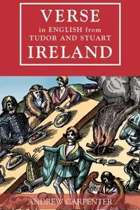 VERSE IN ENGLISH FROM TUDOR AND STUART IRELAND; ED. BY ANDREW CARPENTER
