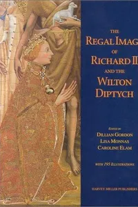 The regal image of Richard II and the Wilton Diptych