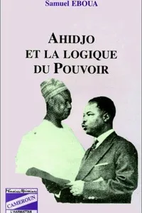 Ahidjo et la logique du pouvoir