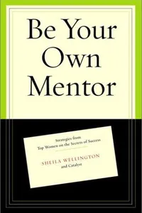 Be your own mentor : strategies from top women on the secrets of success