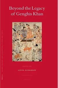 Beyond the Legacy of Genghis Khan (Islamic History and Civilization)