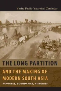 The Long Partition and the Making of Modern South Asia