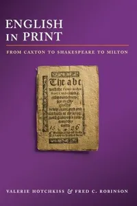 English in print from Caxton to Shakespeare to Milton