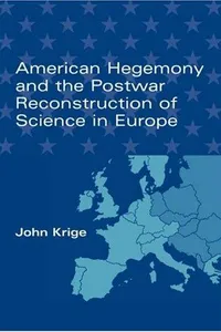 American Hegemony and the Postwar Reconstruction of Science in Europe (Transformations: Studies in the History of Science and Technology)