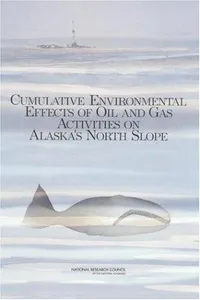 Cumulative environmental effects of oil and gas activities on Alaska's North Slope