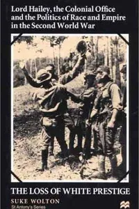 Cover of Lord Hailey, the Colonial Office and the Politics of Race and Empire in the Seco
