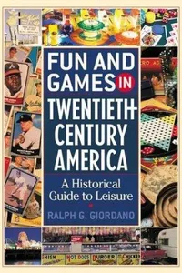 Fun and Games in Twentieth-Century America