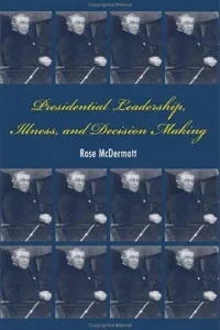 Presidential Leadership, Illness, and Decision Making