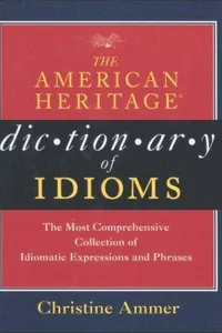 The American Heritage dictionary of idioms