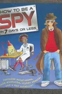 How to Be a Spy in 7 Days or Less (How to be)