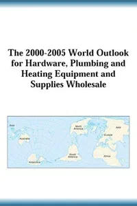 The 2000-2005 World Outlook for Hardware, Plumbing and Heating Equipment and Supplies Wholesale (Strategic Planning Series)