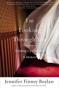 I'm Looking Through You: Growing Up Haunted