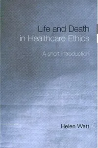 Life and Death in Healthcare Ethics