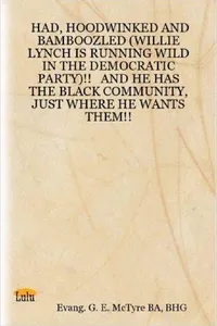 Had, Hoodwinked and Bamboozled (Willie Lynch Is Running Wild in the Democratic Party)!! and He Has the Black Community, Just Where He Wants Them!!