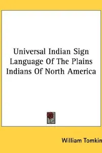 Universal Indian sign language of the plains Indians of North America