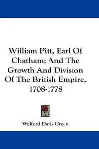 William Pitt, Earl of Chatham, and the growth and division of the British Empire, 1708-1778