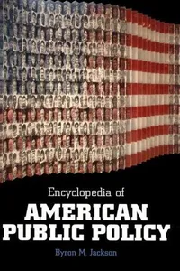 Encyclopedia of American Public Policy