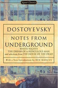 Notes from Underground, White Nights, The Dream of a Ridiculous Man, and Selections from The House of the Dead