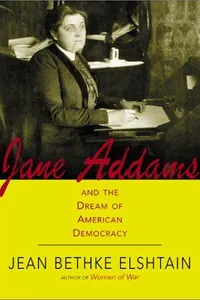 Jane Addams and the Dream of American Democracy
