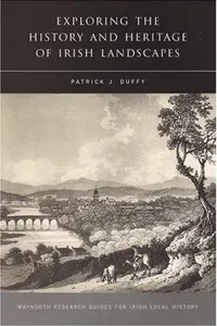 Exploring the History and Heritage of Irish Landscapes (Maynooth Research Guides for Irish Local History)