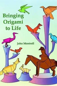Cover of Bringing Origami to Life by John Montroll