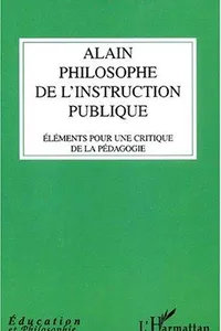 Alain philosphe de l'instruction public. elements pour une critique de la p
