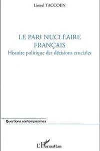 Le pari nucléaire français. histoire politique desdecisions cruciales