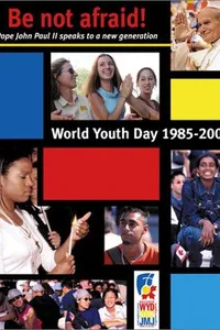 Be not afraid! Pope John Paul II Speaks to a New Generation