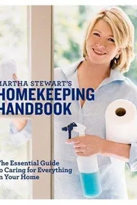 Martha Stewart's Homekeeping Handbook: The Essential Guide to Caring for Everything in Your Home