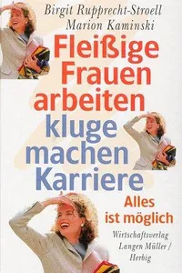 Fleißige Frauen arbeiten - kluge machen Karriere