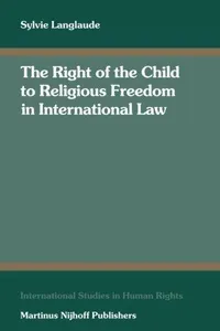 The Right of the Child to Religious Freedom in International Law (International Studies in Human Rights)