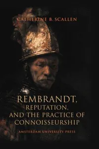 Rembrandt, Reputation, and the Practice of Connoisseurship
