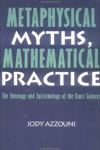 Metaphysical myths, mathematical practice