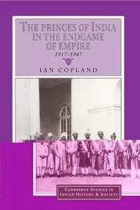 The Princes of India in the Endgame of Empire, 1917-1947